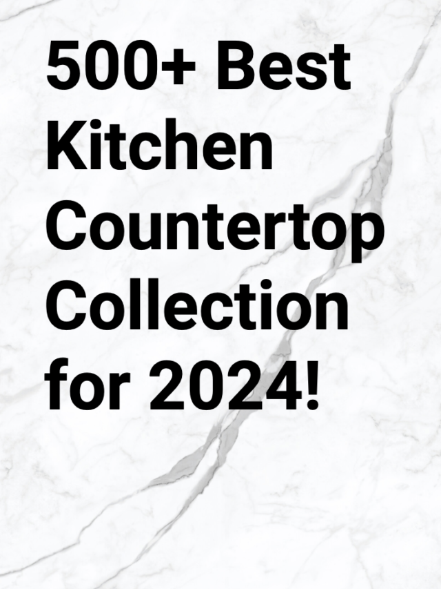 Best Kitchen Countertop collection for 2024!